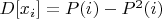 $D[x_i]=P(i)-P^2(i)$