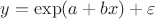 $y=\exp(a+bx)+\varepsilon$