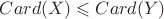 $Card(X) \leqslant Card(Y)$