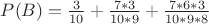 $P(B)=\frac{3}{10}+\frac{7*3}{10*9}+\frac{7*6*3}{10*9*8}$