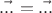 $\vec{...} =\vec{...}$
