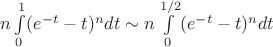 $n\int\limits_0^{1}(e^{-t}-t)^ndt\sim n\int\limits_0^{1/2}(e^{-t}-t)^ndt$
