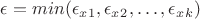 $\epsilon = min(\epsilon_x _1, \epsilon_x _2, \ldots, \epsilon_x _k)$