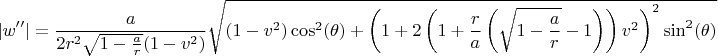 $$
|w''| = \frac{a}{2 r^2 \sqrt{1-\frac{a}{r}}(1-v^2)} \sqrt{ (1-v^2)\cos^2(\theta) 
+ \left( 1 + 2 \left( 1 + \frac{r}{a} \left( \sqrt{1-\frac{a}{r}} - 1 \right)  \right) v^2 \right)^2 \sin^2(\theta)  }
$$