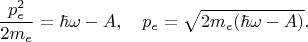 \[
\frac{{p_e^2 }}
{{2m_e }} = \hbar \omega  - A,\quad p_e  = \sqrt {2m_e (\hbar \omega  - A)} .
\]