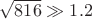 $\sqrt{816}\gg1.2$