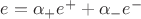$\ket{e} = \alpha_+ \ket{e^+} + \alpha_- \ket{e^-}$ $\ket{e} = \alpha_+ \ket{e^+} + \alpha_- \ket{e^-}$
