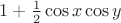 $1+\frac12 \cos x \cos y$