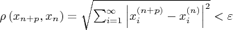 $\rho \left( x_{n+p}, x_{n} \right)=\sqrt{\sum_{i=1}^{\infty}\left| x_{i}^{\left( n+p \right)} - x_{i}^{\left( n \right)}\right|^{2}} < \varepsilon$