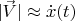 $|\vec V| \approx \dot x(t)$