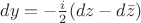 $dy=-\frac{i}{2}(dz-d\bar{z})$