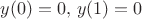 $y(0)=0,\,y(1)=0$