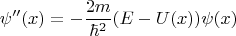 $$\psi''(x)=-\dfrac{2m}{\hbar^2}(E-U(x))\psi(x)$$
