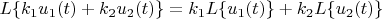 $L\{k_1u_1(t)+k_2u_2(t)\}=k_1L\{u_1(t)\}+k_2L\{u_2(t)\}$