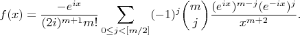 $$f(x)=\frac{-e^{ix}}{(2i)^{m+1}m!}\sum_{0\le j<[m/2]}(-1)^j\binom{m}{j}\frac{(e^{ix})^{m-j}(e^{-ix})^{j}}{x^{m+2}}.$$