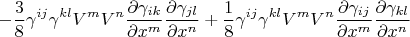$$
- \frac{3}{8} \gamma^{ij} \gamma^{kl} V^m V^n
\frac{\partial \gamma_{ik}}{\partial x^m}
\frac{\partial \gamma_{jl}}{\partial x^n}
+ \frac{1}{8} \gamma^{ij} \gamma^{kl} V^m V^n
\frac{\partial \gamma_{ij}}{\partial x^m}
\frac{\partial \gamma_{kl}}{\partial x^n}
$$