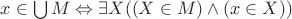 $x\in\bigcup M\Leftrightarrow \exists X ((X\in M)\wedge (x\in X))$