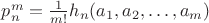 $p_n^m=\frac{1}{m!} h_n(a_1, a_2, &hellip;, a_m)$