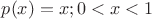 $p(x)=x;  0<x<1$