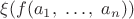 $\xi(f(a_1,\;\ldots,\;a_n))$