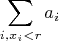 $$\sum_{i,x_i<r} a_i$$