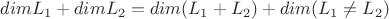 $dimL_1 + dimL_2 = dim(L_1+L_2) + dim (L_1 \neq L_2)$