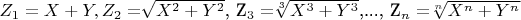 $ Z_1 = X+Y, Z_2  = $\sqrt{X^2+Y^2}$,  
Z_3 =$\sqrt[3]{X^3+Y^3}$,..., Z_n =$\sqrt[n]{X^n+Y^n}$ $