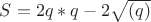 $S={2 q }*{q-2 \sqrt{(q)}}$