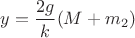 $y = \dfrac{2g}{k} (M+m_2)$