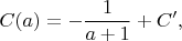 $$
C(a)=-\dfrac{1}{a+1}+C'
,
$$