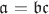 $\mathfrak {a=bc}$