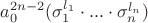 $a_0^{2n -2}(\sigma_1^{l_1} \cdot ... \cdot \sigma_n^{l_n})$