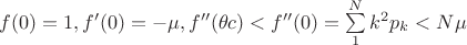 $f(0)=1,f'(0)=-\mu ,f''(\theta c)<f''(0)=\sum \limits _1^Nk^2p_k<N\mu $