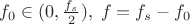 $f_0 \in (0,\frac {f_s}2), \;f=f_s-f_0$