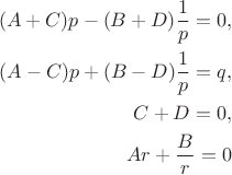 $$
\begin{align}
(A + C) p - (B + D) \dfrac{1}{p} = 0, \\
(A - C) p + (B - D) \dfrac{1}{p} = q, \\
C + D = 0, \\
A r + \dfrac{B}{r} = 0
\end{align}
$$