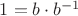 $1=b\cdot b^{-1}$