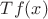 $Tf (x)$