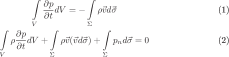 \begin{gather}
\int \limits_V \frac{ \partial p}{\partial t} dV = - \int \limits_{\Sigma} \rho \vec v  d \vec \sigma\\
\int \limits_V \rho \frac{ \partial p}{\partial t} dV + \int \limits_{\Sigma} \rho \vec v (\vec v d \vec \sigma) + \int \limits_{\Sigma} p_n d \vec \sigma=0
\end{gather}