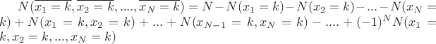 $N(\overline{x_1=k}, \overline{x_2=k}, ...., \overline{x_N=k})=N-N(x_1=k)-N(x_2=k)-...-N(x_N=k)+N(x_1=k, x_2=k)+...+N(x_{N-1}=k, x_N=k)-....+(-1)^NN(x_1=k, x_2=k, ..., x_N=k)$