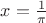 $x=\frac{1}{\pi}$