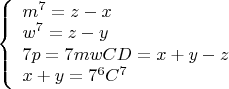 $\left\{
\begin{array}{lcl}
m^7=z-x\\
w^7=z-y\\
7p=7mwCD=x+y-z \\
x+y=7^6C^7 
\end{array}
\right$