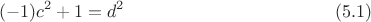 $$(-1)c^2+1=d^2\eqno (5.1)$$ $$(-1)c^2+1=d^2\eqno (5.1)$$