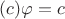 $(c)\varphi=c$