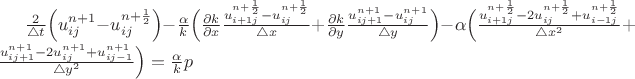 $\frac{2}{\bigtriangleup t} \Bigl(u^{n+1}_{ij} - u^{n+\frac{1}{2}}_{ij}\Bigr) - \frac{\alpha}{k} \Bigl(\frac{\partial k}{\partial x} \frac{u^{n+\frac{1}{2}}_{i+1j} - u^{n+\frac{1}{2}}_{ij} }{\bigtriangleup x} + \frac{\partial k}{\partial y} \frac{u^{n+1}_{ij+1} - u^{n+1}_{ij} }{\bigtriangleup y}\Bigr) - \alpha \Bigl( \frac{u^{n+\frac{1}{2}}_{i+1j} - 2u^{n+\frac{1}{2}}_{ij} + u^{n+\frac{1}{2}}_{i-1j} }{\bigtriangleup x^2} + \frac{u^{n+1}_{ij+1} - 2u^{n+1}_{ij} + u^{n+1}_{ij-1} }{\bigtriangleup y^2}\Bigr) = \frac{\alpha}{k} p$