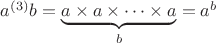 $a {^{(3)}} b = \underbrace{a \times a \times \dots \times a}_{b} = a^b$