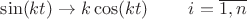 $\sin(kt)\to k\cos (kt)\;\;\;\;\;\;\;\;i=\overline{1,n}$