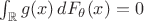 $\int_{\mathbb R}g(x)\,dF_\theta(x)=0$