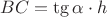 $BC=\tg \alpha \cdot h$