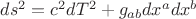 $ds^2=c^2dT^2+g_{ab}dx^adx^b$