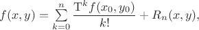 $f(x,y)=\sum\limits_{k=0}^n \dfrac {\mathrm{T}^k f(x_0,y_0)} {k!} + R_n(x,y),$